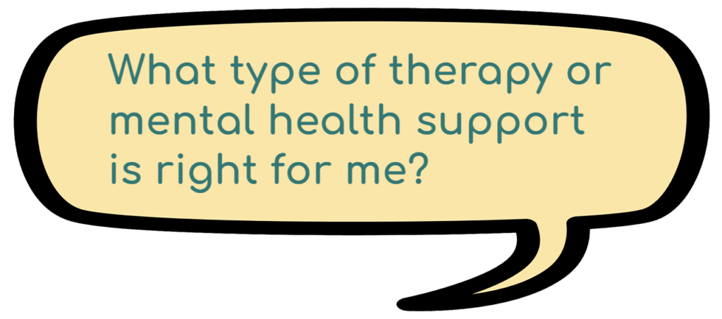 What type of therapy or mental health support is right for me?