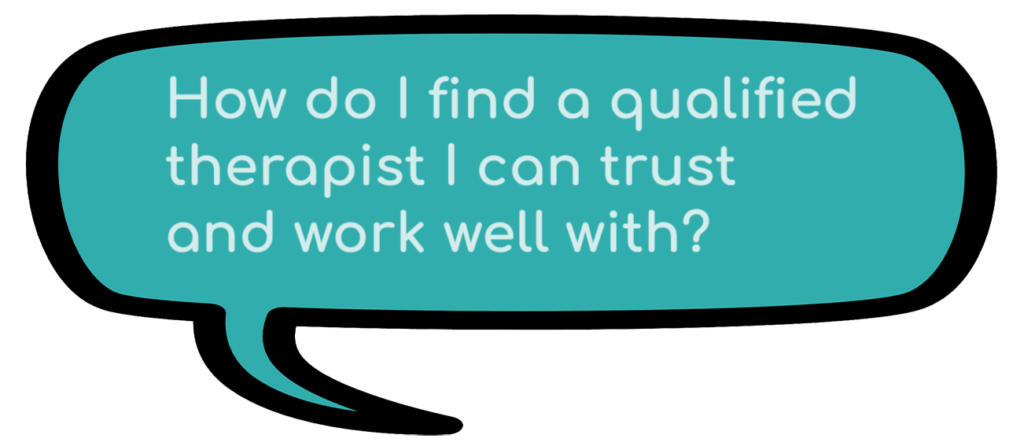 How do I find a qualified therapist I can trust and work well with?